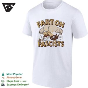 Fart On Fascists Humor T-Shirt