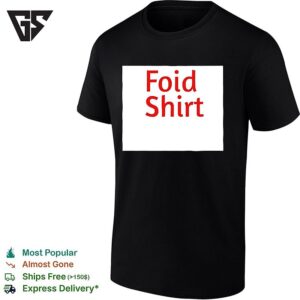 Foid T-Shirt Meme Internet T-Shirt