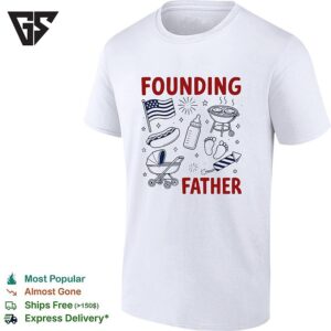 Founding Father New Dad Fourth Of July Cookout T-Shirt