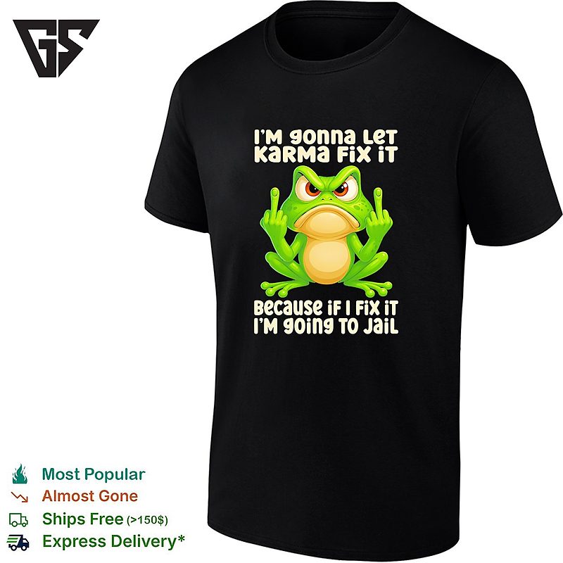 Frog Middle Finger I’m Gonna Let Karma Fix It Because If I Fix It I’m 90ing To Jail T-Shirt Frog Middle Finger I’m Gonna Let Karma Fix It Because If I Fix It I’m 90ing To Jail T-Shirt