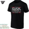 Fuck Democrats And Fuck All The Commie Mother Fuckers T-Shirt