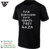 Fuck Eurovision Fuck Israel Free Gaza Political Protest Slogan Graphic T-Shirt