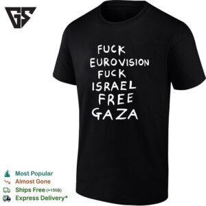Fuck Eurovision Fuck Israel Free Gaza Political Protest Slogan Graphic T-Shirt