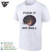 Fuck It We Ball Pill Bug Isopod Funny Nature Meme Quote Creature Art Unisex T-Shirt