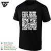 Fuck Trump Fuck Israel Fuck Netanyahu If You Are Still Silent Then Fuck You Too T-Shirt