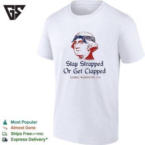 George Washington Stay Strapped Or Get Clapped 1776 T-Shirt