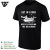 Get In Loser We Are Crossing The Delaware George Washington American Revolution T-Shirt