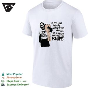 Ghost I Love My Girl Friend If It’s You And Me Against The World I’m Already Holding The Knife T-Shirt