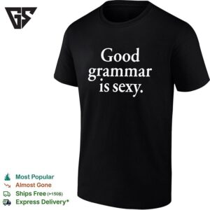 Good Grammar Is Sexy Elegant Serif Typography Statement T-Shirt