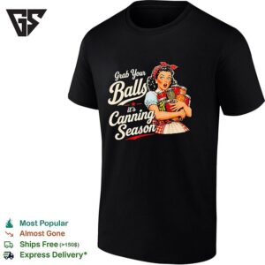 Grab Your Balls Its Canning Season Food Preservation T-Shirt