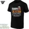 Grandpa The Veteran He Knows Everything If He Does Not Know He Makes Stuff Up T-Shirt