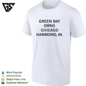 Green Bay Owns Chicago Hammond Indiana Sarcastic T-Shirt