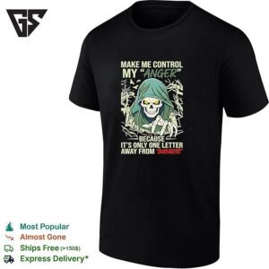Grim Reaper Make Me Control My Anger Because It Is Only One Letter Away From Danger T-Shirt
