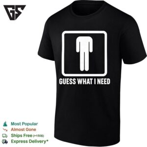 Guess What I Need Man Silhouette T-Shirt