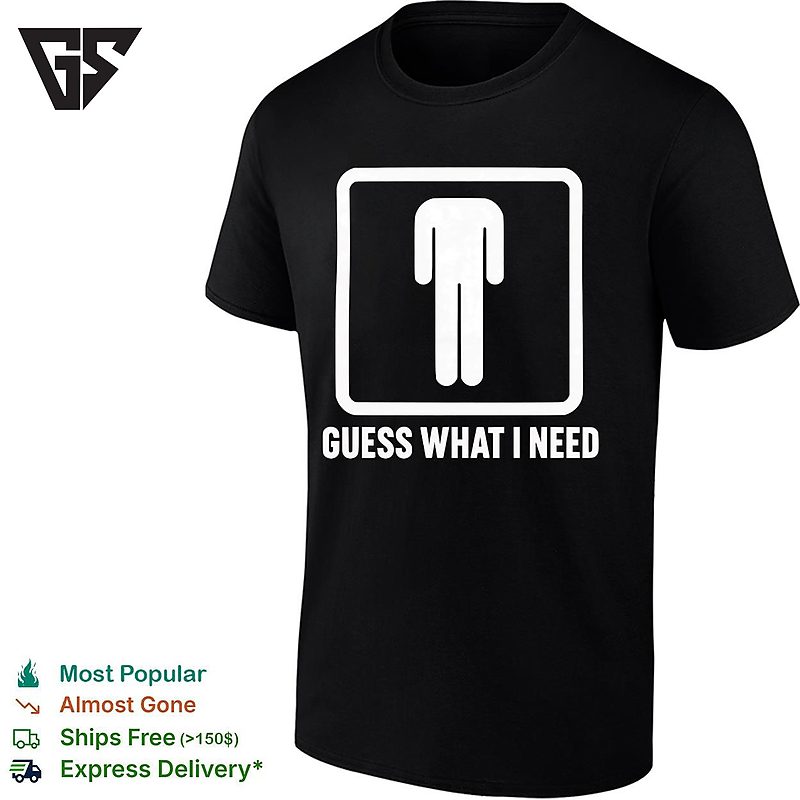 Guess What I Need Man Silhouette T-Shirt Guess What I Need Man Silhouette T-Shirt