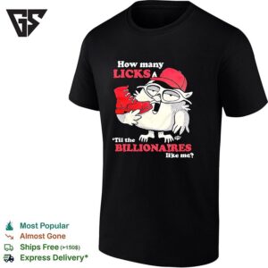 How Many Licks Til The Billionaires Like Me Tootsie Pop Owl Parody Mascot T-Shirt