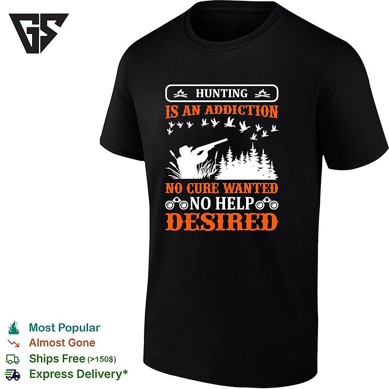 Hunting Is An Addiction No Cure Wanted No Help Desired Outdoors Duck Hunting T-Shirt Hunting Is An Addiction No Cure Wanted No Help Desired Outdoors Duck Hunting T-Shirt
