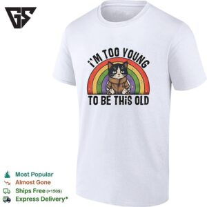 I Am Too Young To Be This Old Cat Rainbow Star Parody Pop Culture Design T-Shirt