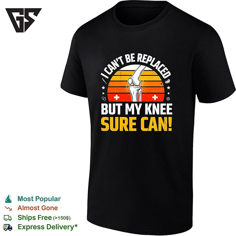 I Cant Be Replaced But My Knee Sure Can Orthopedic Surgery Knee Replacement T-Shirt I Cant Be Replaced But My Knee Sure Can Orthopedic Surgery Knee Replacement T-Shirt