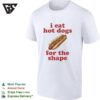 I Eat Hot Dogs For The Shape Humor Food Meme Quote Funny T-Shirt