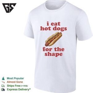 I Eat Hot Dogs For The Shape Humor Food Meme Quote Funny T-Shirt