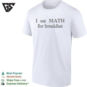 I Eat Math For Breakfast Humor T-Shirt