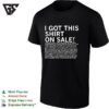 I Got This T-Shirt On Sale Disclaimer Legal Parody Text Consumer Protection Law T-Shirt