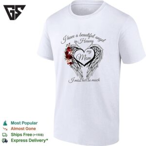 I Have A Beautiful Angel In Heaven My Mom I Miss Her So Much T-Shirt