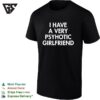 I Have A Very Psychotic Hot Girlfriend T-Shirt