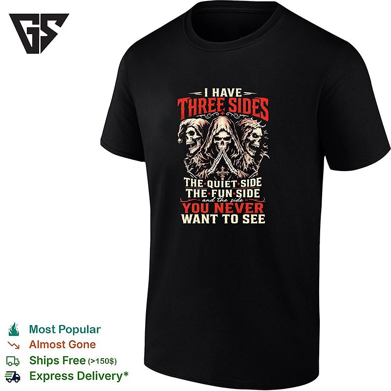 I Have Three Sides The Quiet Side The Fun Side And The Side You Never Want To See T-Shirt I Have Three Sides The Quiet Side The Fun Side And The Side You Never Want To See T-Shirt