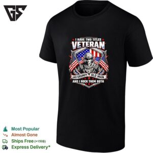 I Have Two Titles Veteran And Grumpy Old Man T-Shirt