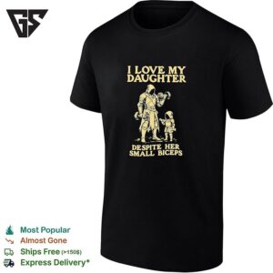 I Love My Daughter Despite Her Small Biceps Knight Warrior Humor T-Shirt
