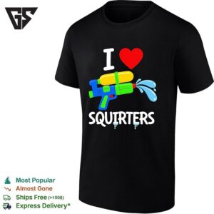 I Love Squirters Water Gun Funny T-Shirt
