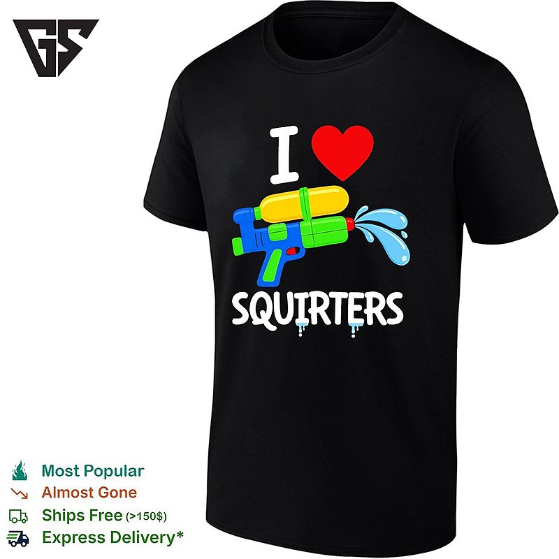 I Love Squirters Water Gun Funny T-Shirt I Love Squirters Water Gun Funny T-Shirt