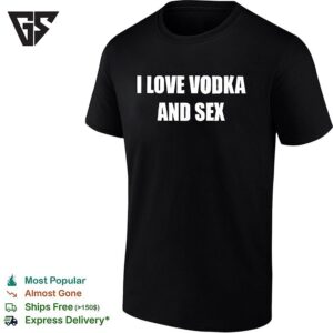 I Love Vodka And Sex T-Shirt