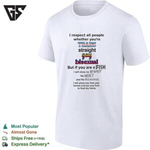 I Respect All People Trans Straight Gay Bisexual But If You Are A Fish No Mercy Humor T-Shirt