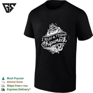 I Run A Tight Shipwrech T-Shirt