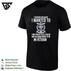I Served Because I Wanted To Sailor Veteran T-Shirt