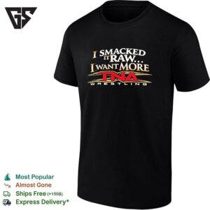 I Smacked It Raw I Want More Wrestling Promo Bold Text T-Shirt