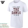 I Still Want The Dawgs To Win Georgia Bulldogs Bold Text T-Shirt