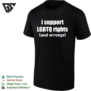 I Support Lgbtq Rights And Wrongs Pride Month T-Shirt