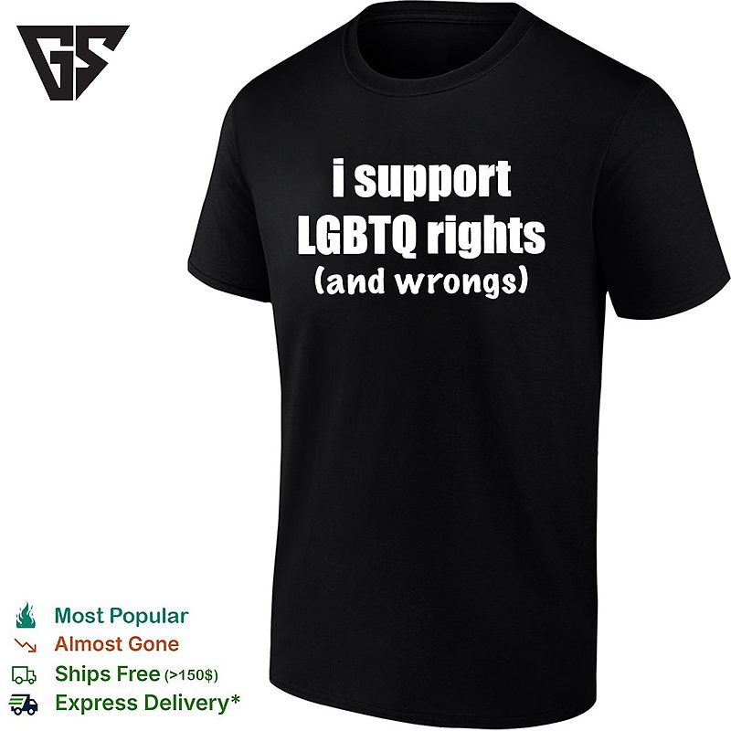 I Support Lgbtq Rights And Wrongs Pride Month T-Shirt I Support Lgbtq Rights And Wrongs Pride Month T-Shirt