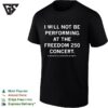 I Will Not Be Performing At The Freedom 250 Concert Thank You For Your Attention T-Shirt