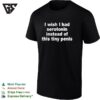 I Wish I Had Serotonin Instead Of This Tiny Penis Text T-Shirt
