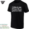 I Would Like To See Ai Have Tits As Great As Mine T-Shirt