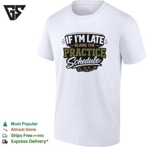 If I’m Late Blame The Practice Schedule Playbook Text T-Shirt