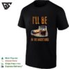 I’ll Be In The Backyard With A Cigar And Whiskey Glass Design Whiskey T-Shirt