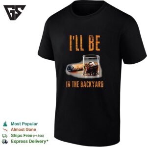 I’ll Be In The Backyard With A Cigar And Whiskey Glass Design Whiskey T-Shirt