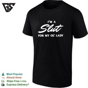 I’m A Slut For My Ol’ Lady T-Shirt