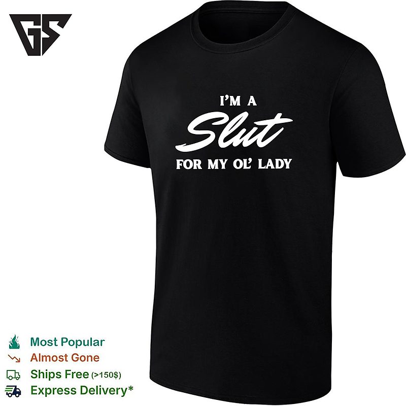 I’m A Slut For My Ol’ Lady T-Shirt I’m A Slut For My Ol’ Lady T-Shirt